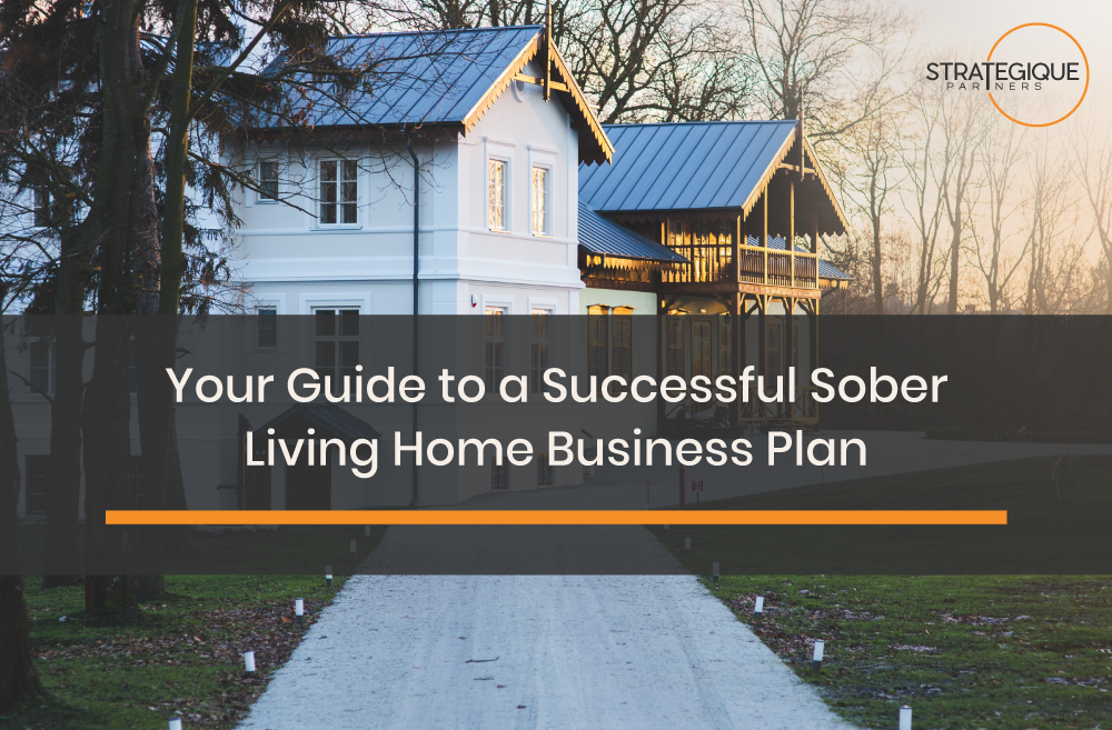 Your Guide to a Successful Sober Living Home Business Plan