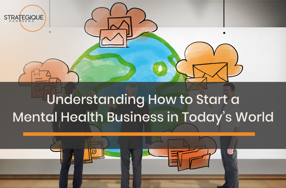 Understanding How to Start a Mental Health Business in Today’s World
